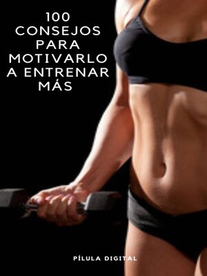 cover image of 100 Consejos para Motivarlo a Entrenar Más